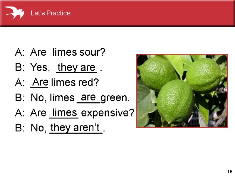18     A:  Are  limes sour?  B: 